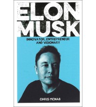 Elon Musk: Innovator, Entrepreneur and Visionary