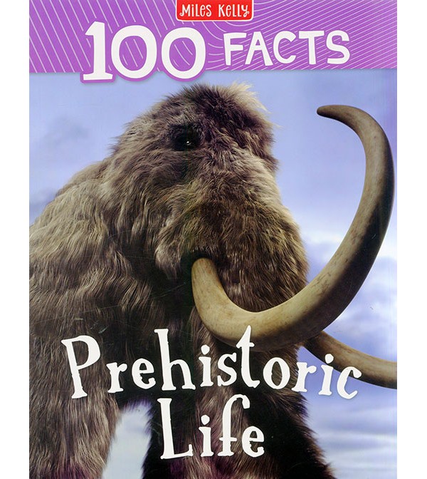 100 Facts Prehistoric Life